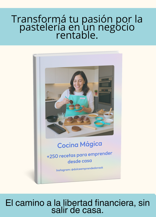 Cocina mágica + 250 recetas para emprender desde casa. Convierte tu pasión en una fuente de ingresos.